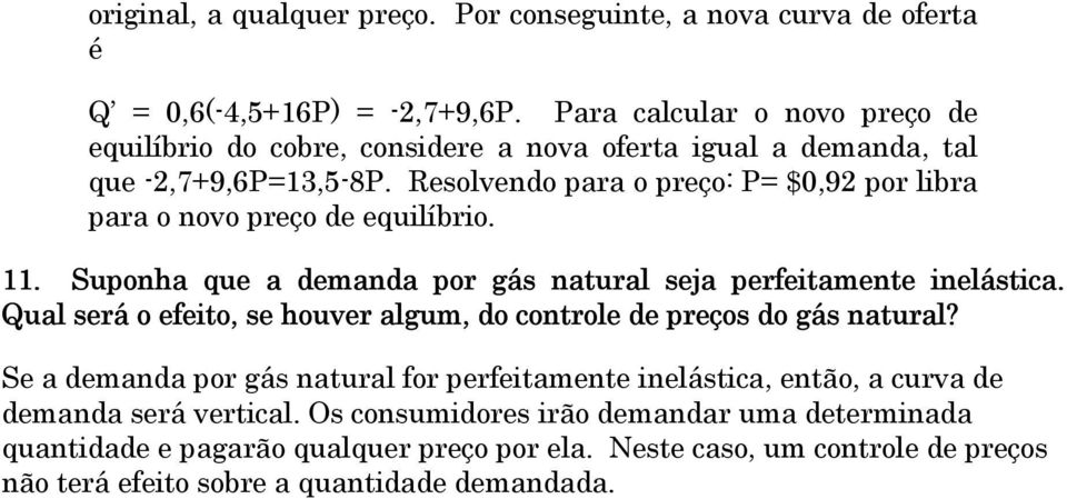 Resolvendo para o preço: P= $0,92 por libra para o novo preço de equilíbrio. 11. uponha que a demanda por gás natural seja perfeitamente inelástica.