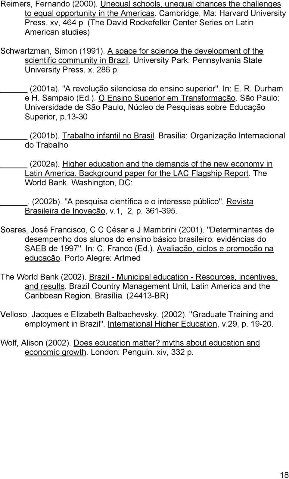 University Park: Pennsylvania State University Press. x, 286 p. (2001a). "A revolução silenciosa do ensino superior". In: E. R. Durham e H. Sampaio (Ed.). O Ensino Superior em Transformação.