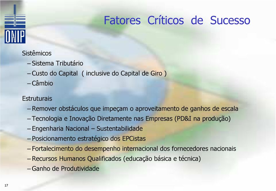 Empresas (PD&I na produção) Engenharia Nacional Sustentabilidade Posicionamento estratégico dos EPCistas Fortalecimento do