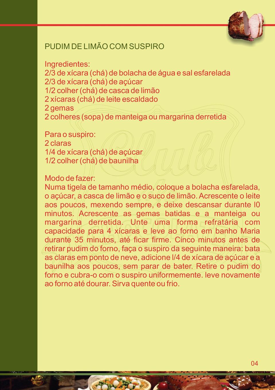 açúcar, a casca de limão e o suco de limão. Acrescente o leite aos poucos, mexendo sempre, e deixe descansar durante l0 minutos. Acrescente as gemas batidas e a manteiga ou margarina derretida.