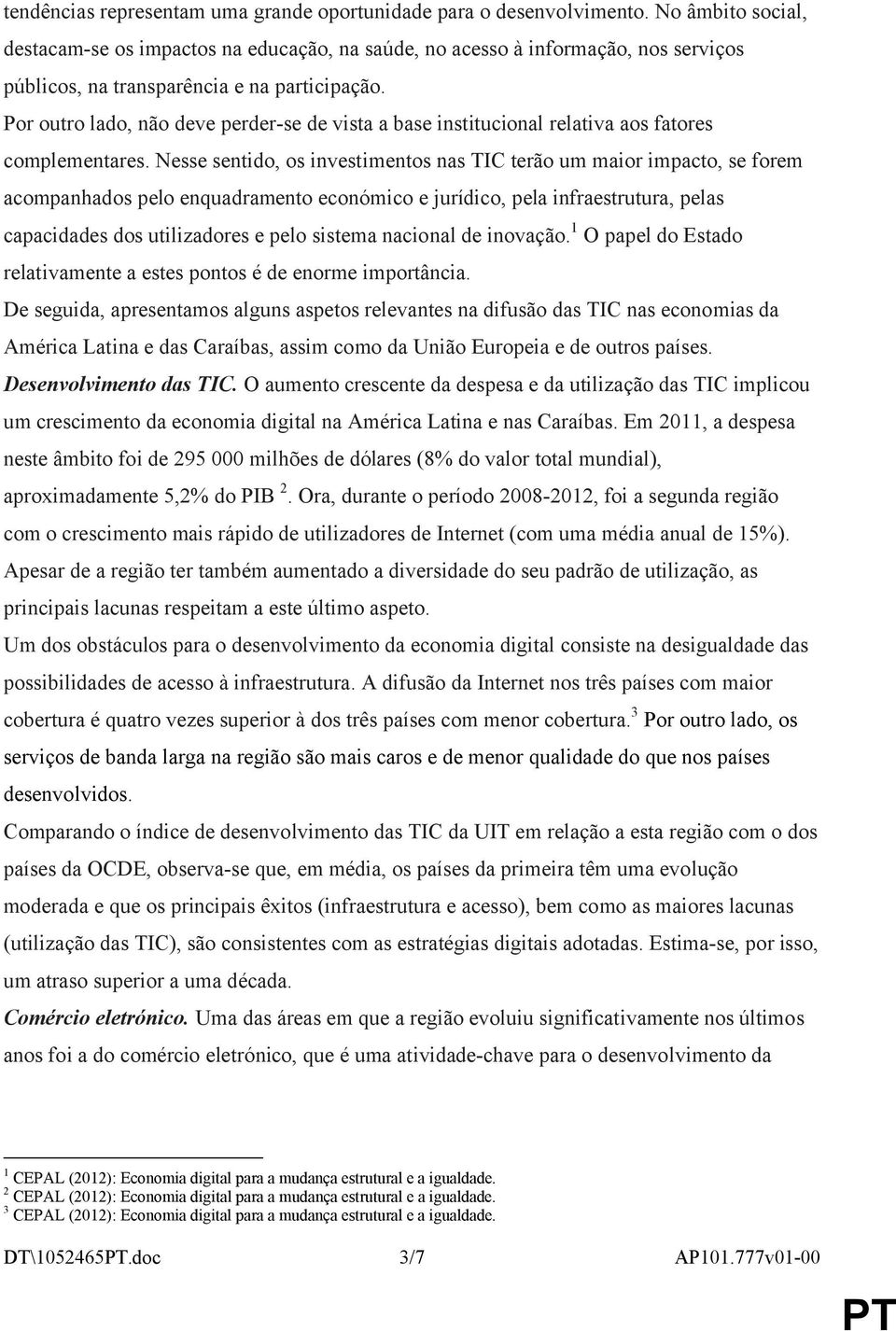 Por outro lado, não deve perder-se de vista a base institucional relativa aos fatores complementares.