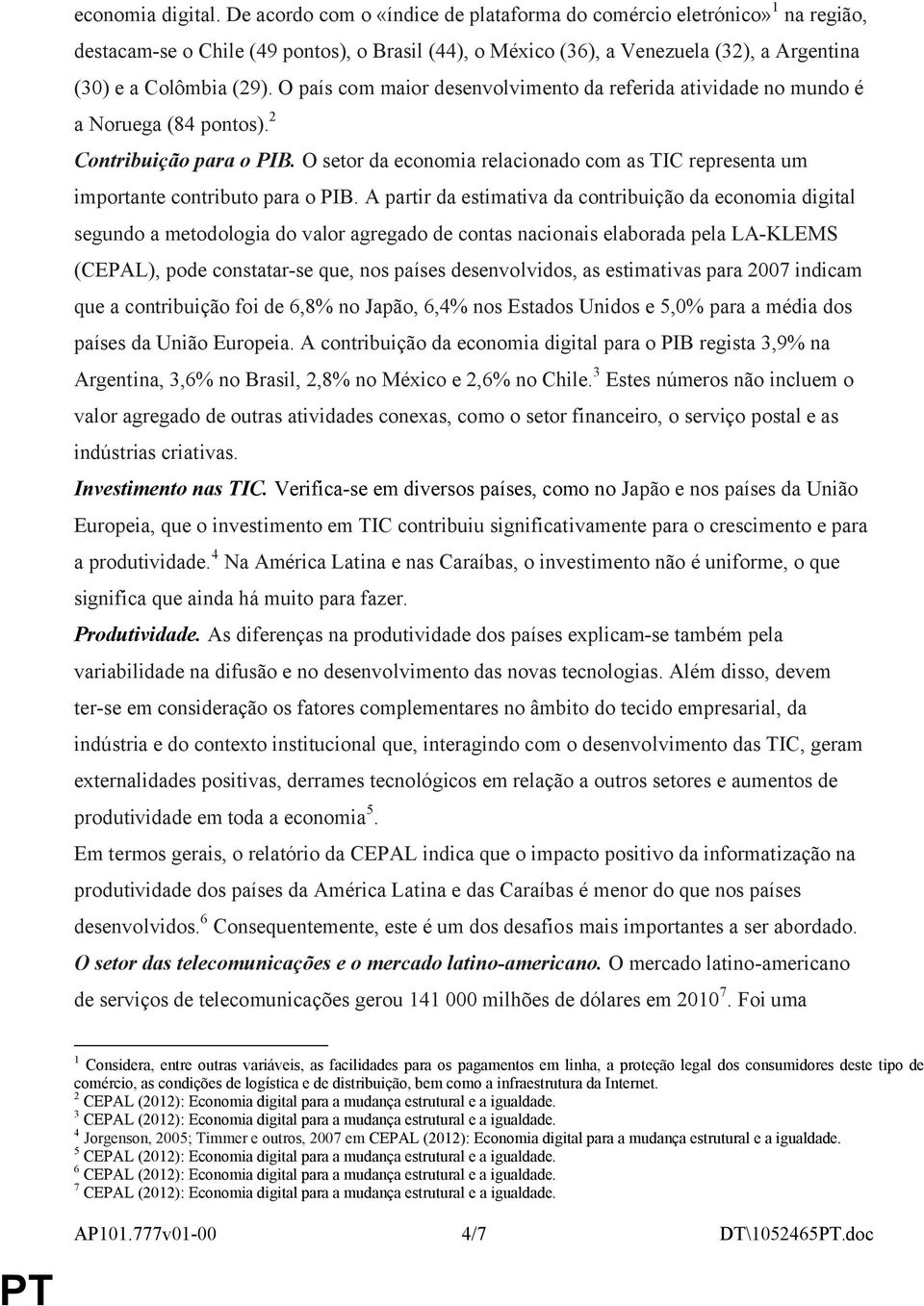 O país com maior desenvolvimento da referida atividade no mundo é a Noruega (84 pontos). 2 Contribuição para o PIB.