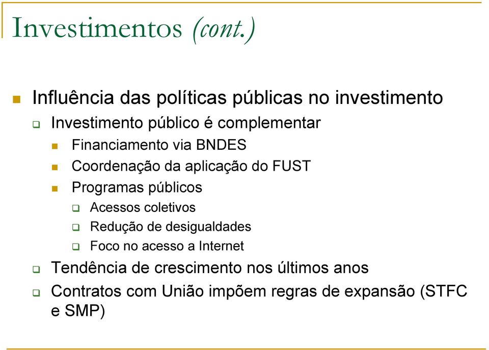 Financiamento via BNDES Coordenação da aplicação do FUST Programas públicos Acessos