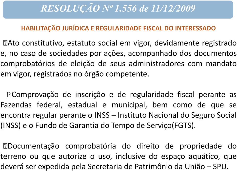 acompanhado dos documentos comprobatórios de eleição de seus administradores com mandato em vigor, registrados no órgão competente.