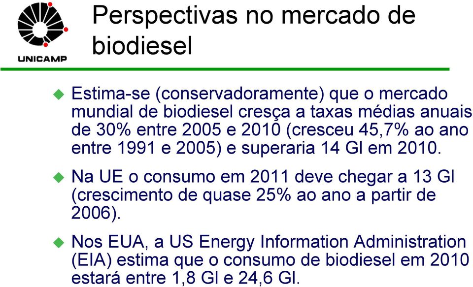 Na UE o consumo em 2011 deve chegar a 13 Gl (crescimento de quase 25% ao ano a partir de 2006).