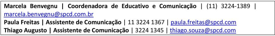 br Paula Freitas Assistente de Comunicação 11 3224 1367 paula.
