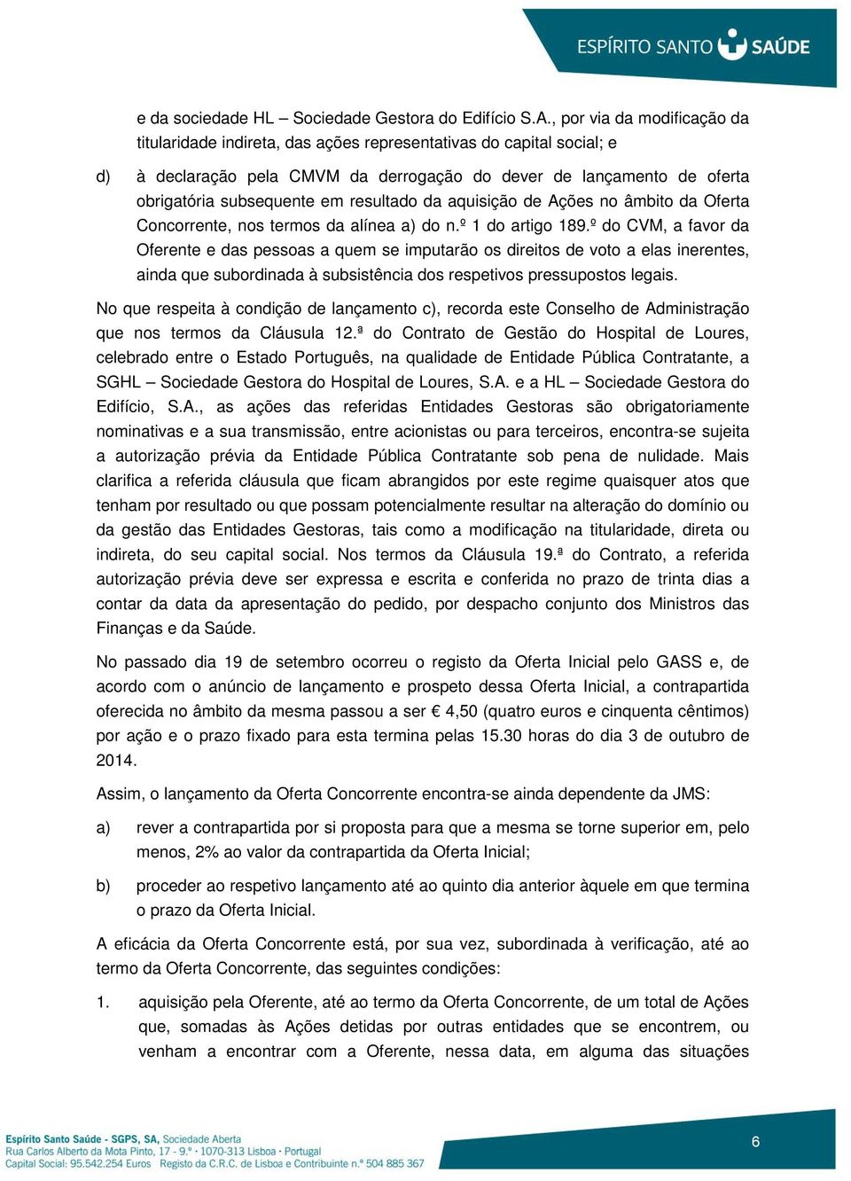 resultado da aquisição de Ações no âmbito da Oferta Concorrente, nos termos da alínea a) do n.º 1 do artigo 189.