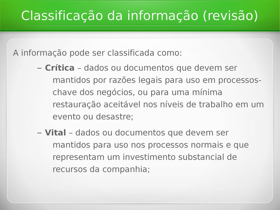 restauração aceitável nos níveis de trabalho em um evento ou desastre; Vital dados ou documentos que devem