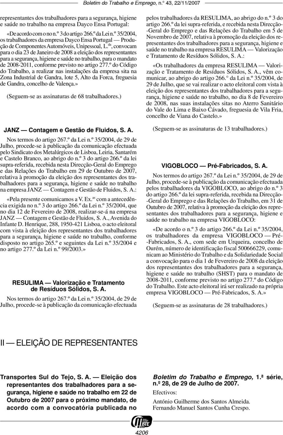 da, convocam para o dia 23 de Janeiro de 2008 a eleição dos representantes para a segurança, higiene e saúde no trabalho, para o mandato de 2008-2011, conforme previsto no artigo 277.