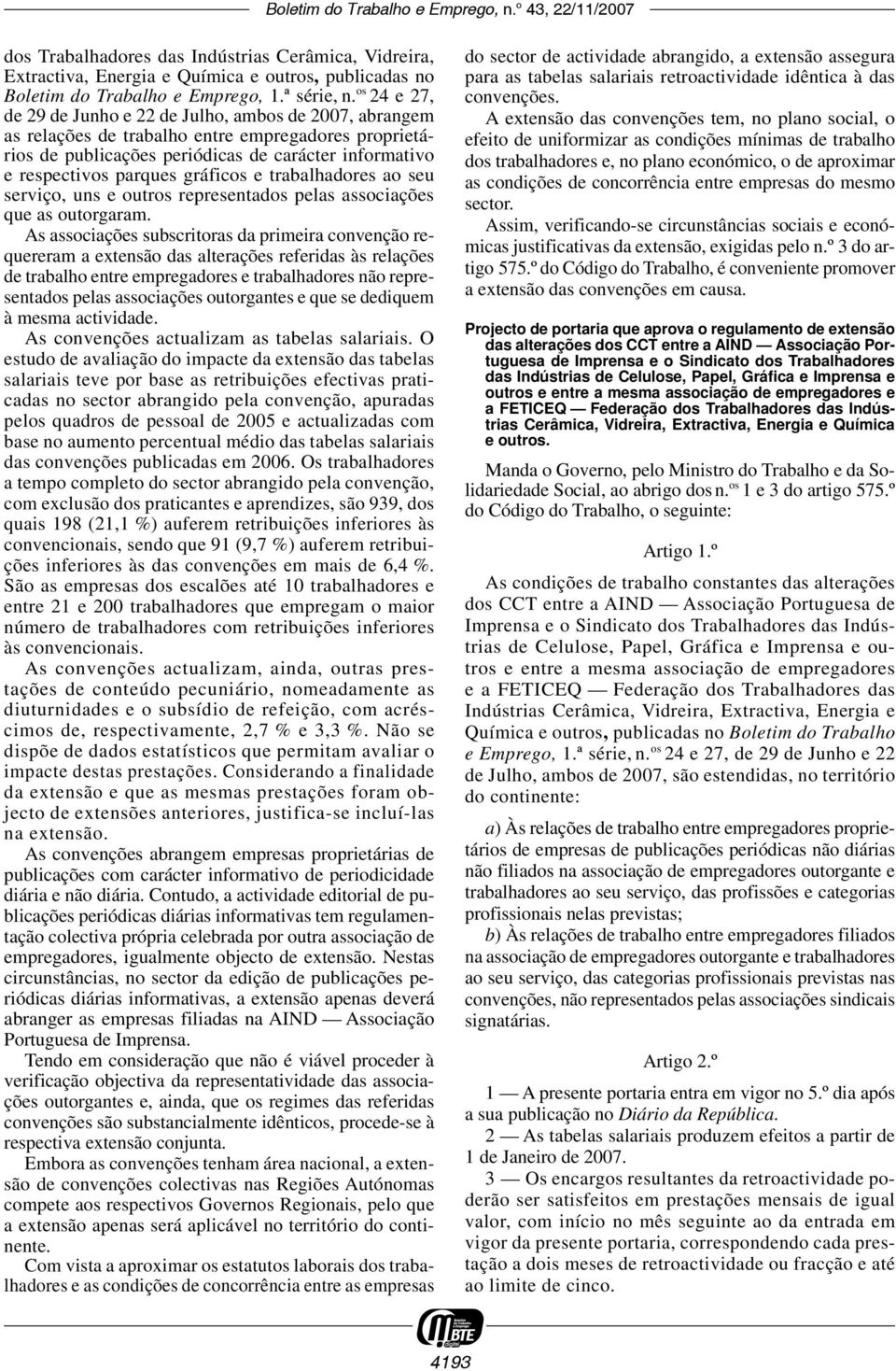 gráficos e trabalhadores ao seu serviço, uns e outros representados pelas associações que as outorgaram.