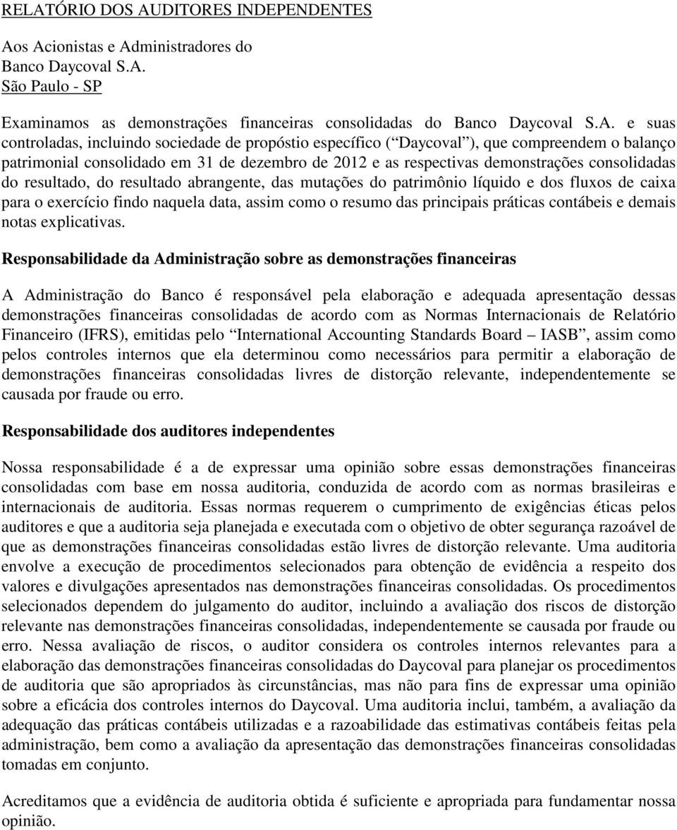 resultado, do resultado abrangente, das mutações do patrimônio líquido e dos fluxos de caixa para o exercício findo naquela data, assim como o resumo das principais práticas contábeis e demais notas