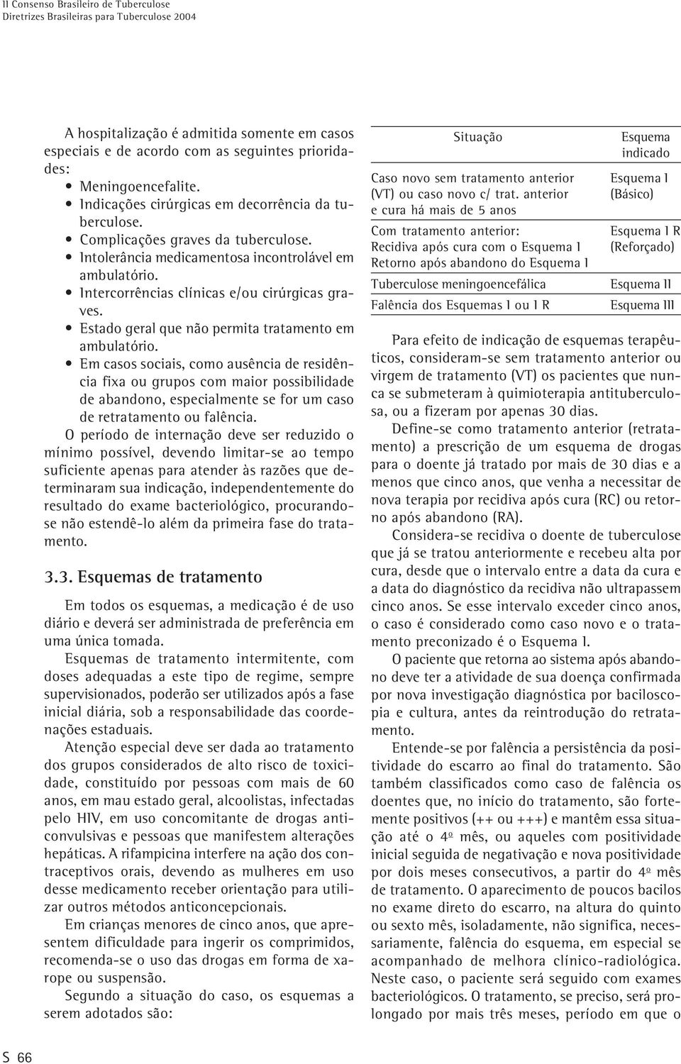 Estado geral que não permita tratamento em ambulatório.