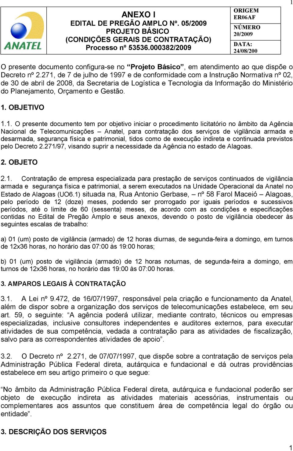 271, de 7 de julho de 1997 e de conformidade com a Instrução Normativa nº 02, de 30 de abril de 2008, da Secretaria de Logística e Tecnologia da Informação do Ministério do Planejamento, Orçamento e