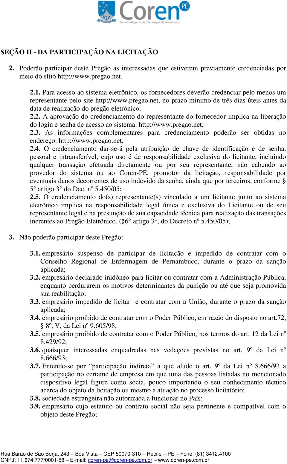 net, no prazo mínimo de três dias úteis antes da data de realização do pregão eletrônico. 2.