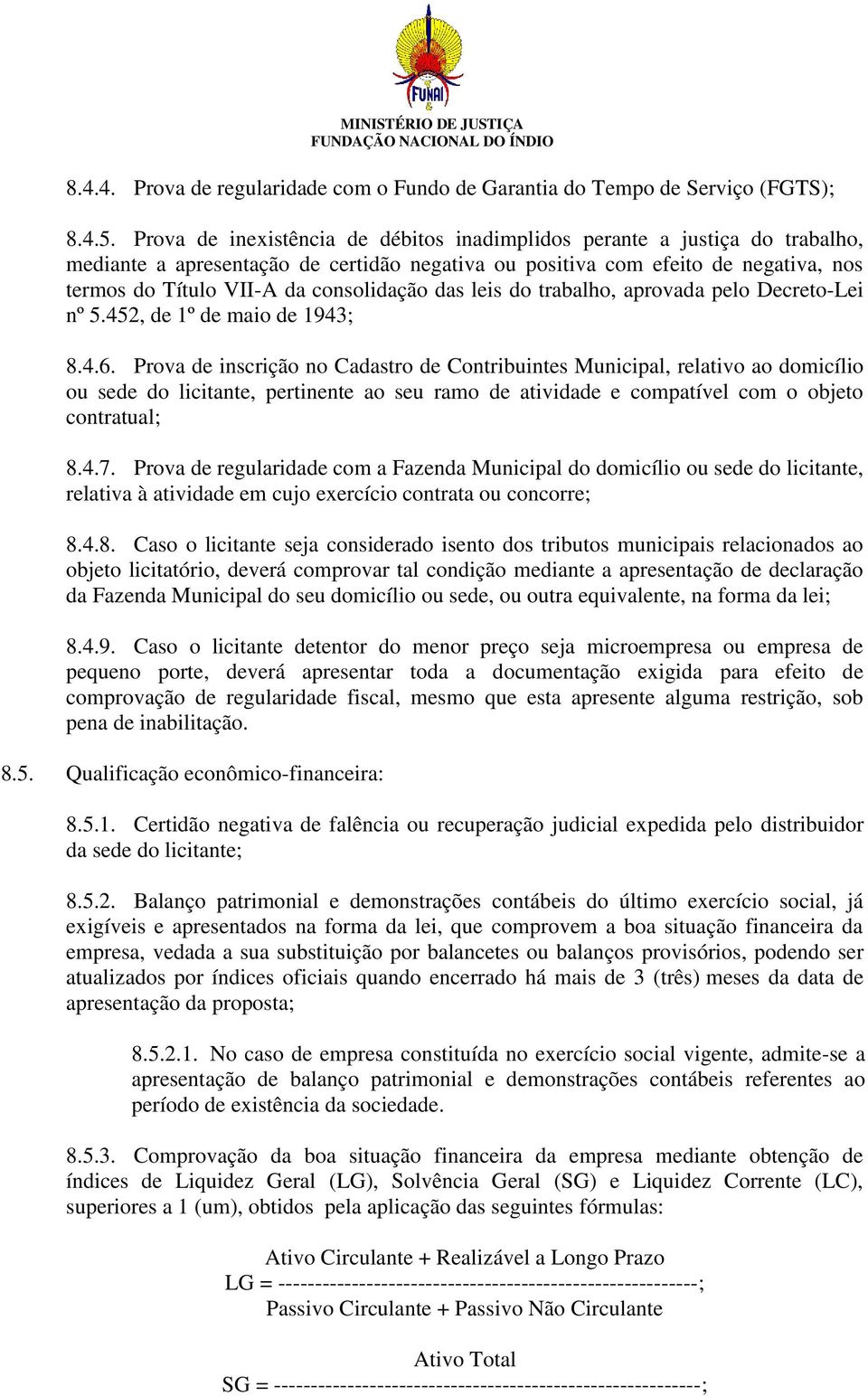 consolidação das leis do trabalho, aprovada pelo Decreto-Lei nº 5.452, de 1º de maio de 1943; 8.4.6.