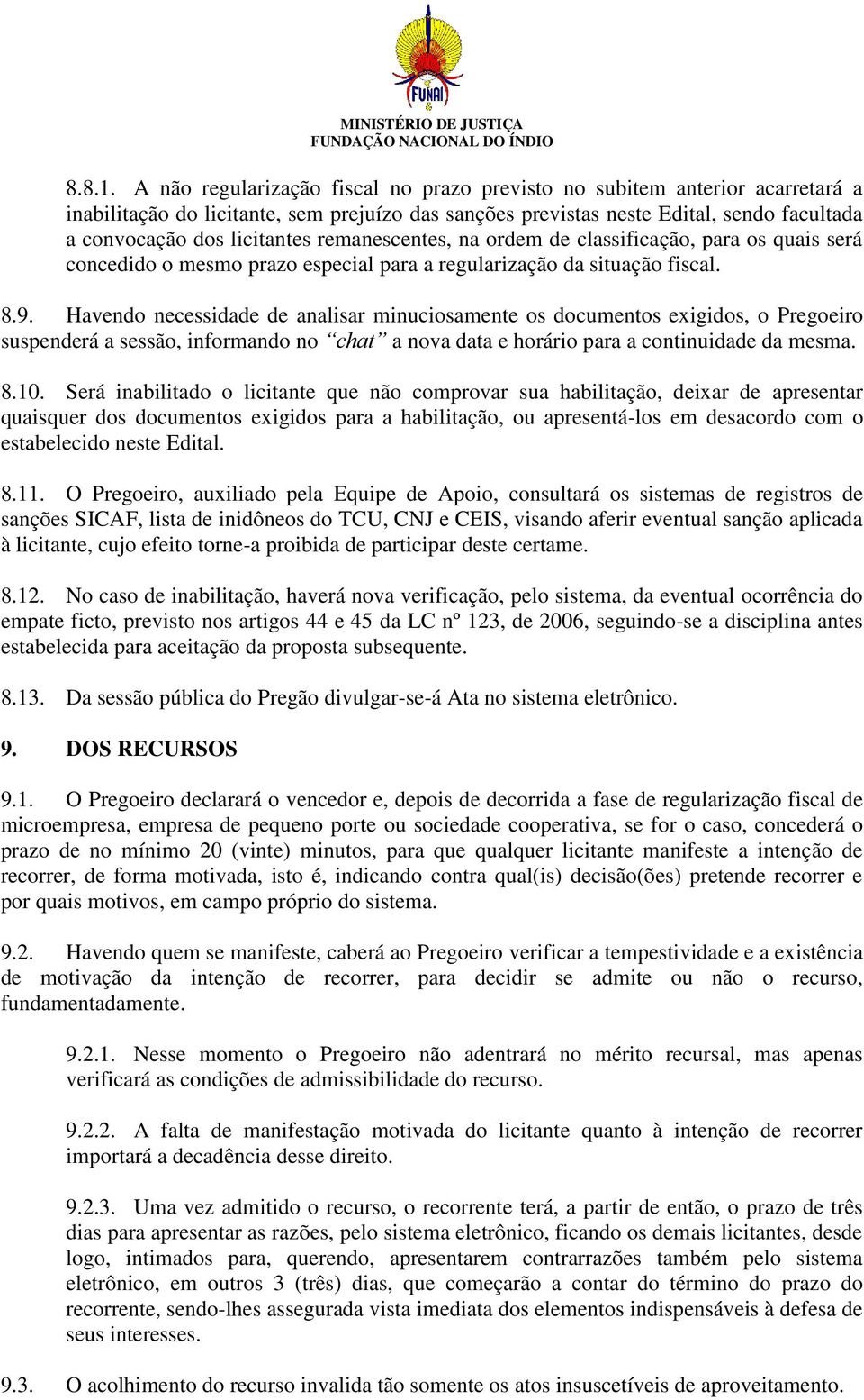 remanescentes, na ordem de classificação, para os quais será concedido o mesmo prazo especial para a regularização da situação fiscal. 8.9.