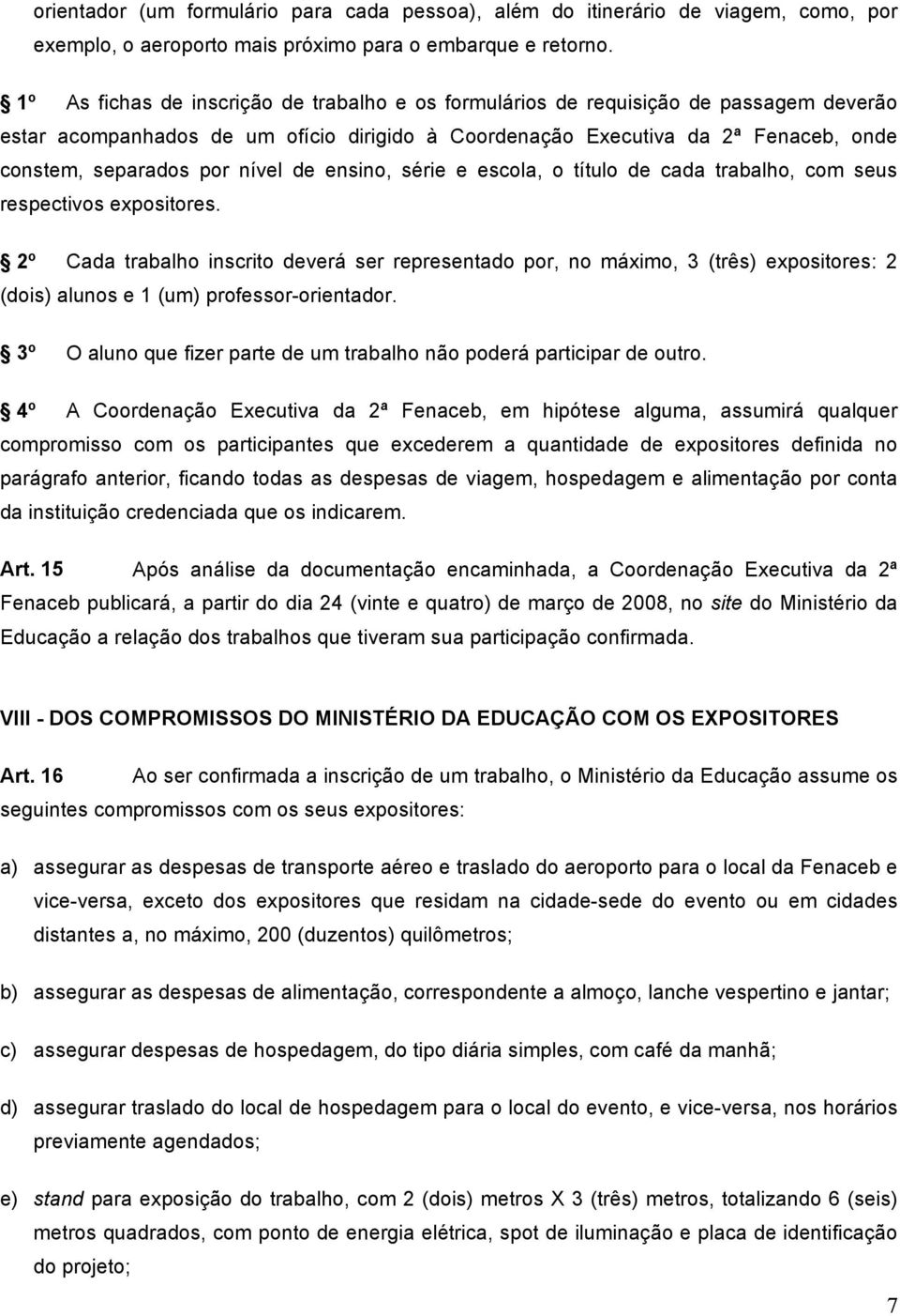 nível de ensino, série e escola, o título de cada trabalho, com seus respectivos expositores.