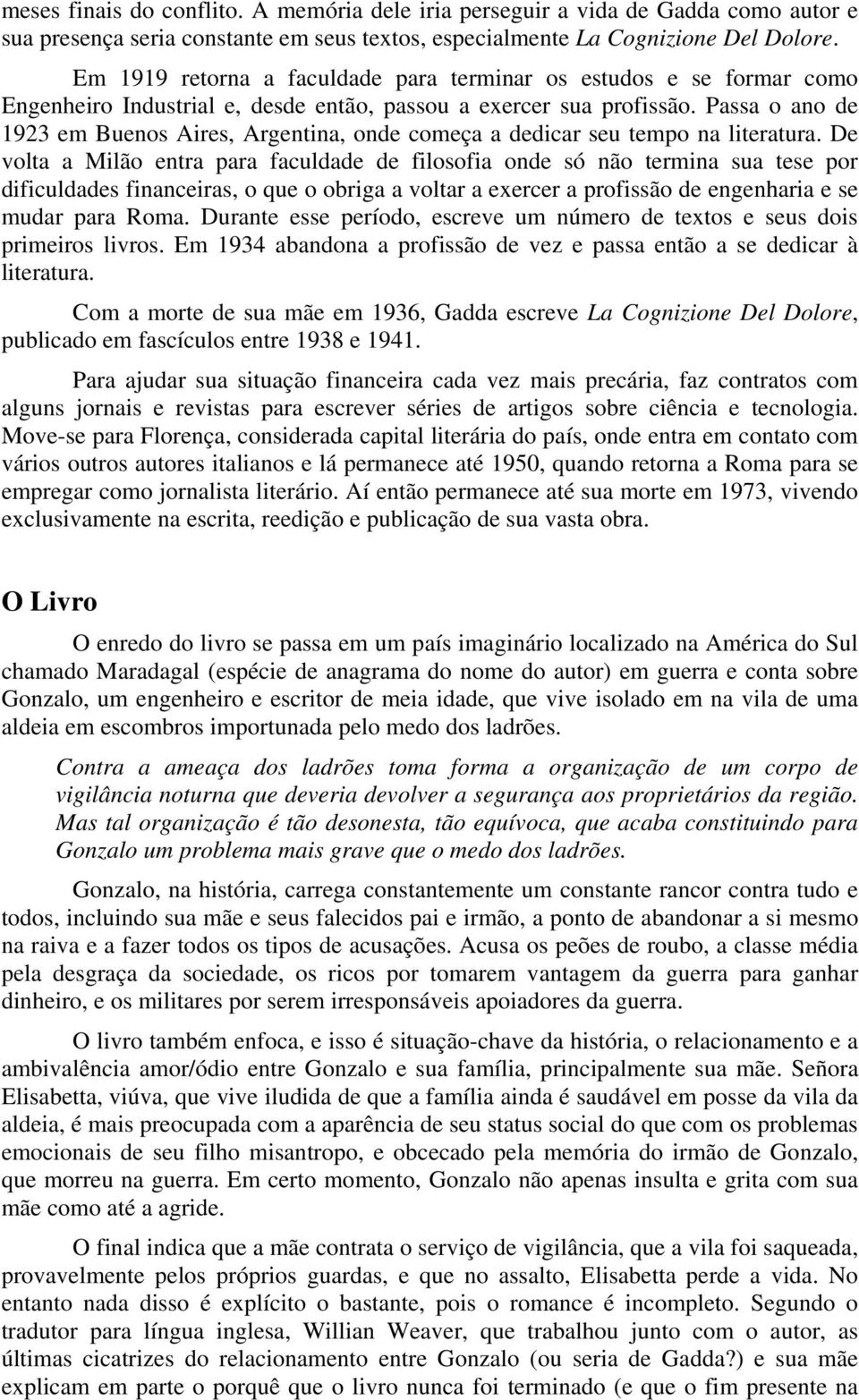 Passa o ano de 1923 em Buenos Aires, Argentina, onde começa a dedicar seu tempo na literatura.