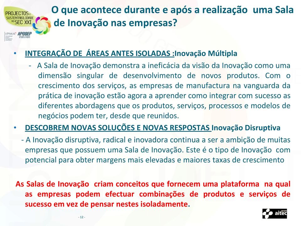 Com o crescimento dos serviços, as empresas de manufactura na vanguarda da prática de inovação estão agora a aprender como integrar com sucesso as diferentes abordagens que os produtos, serviços,