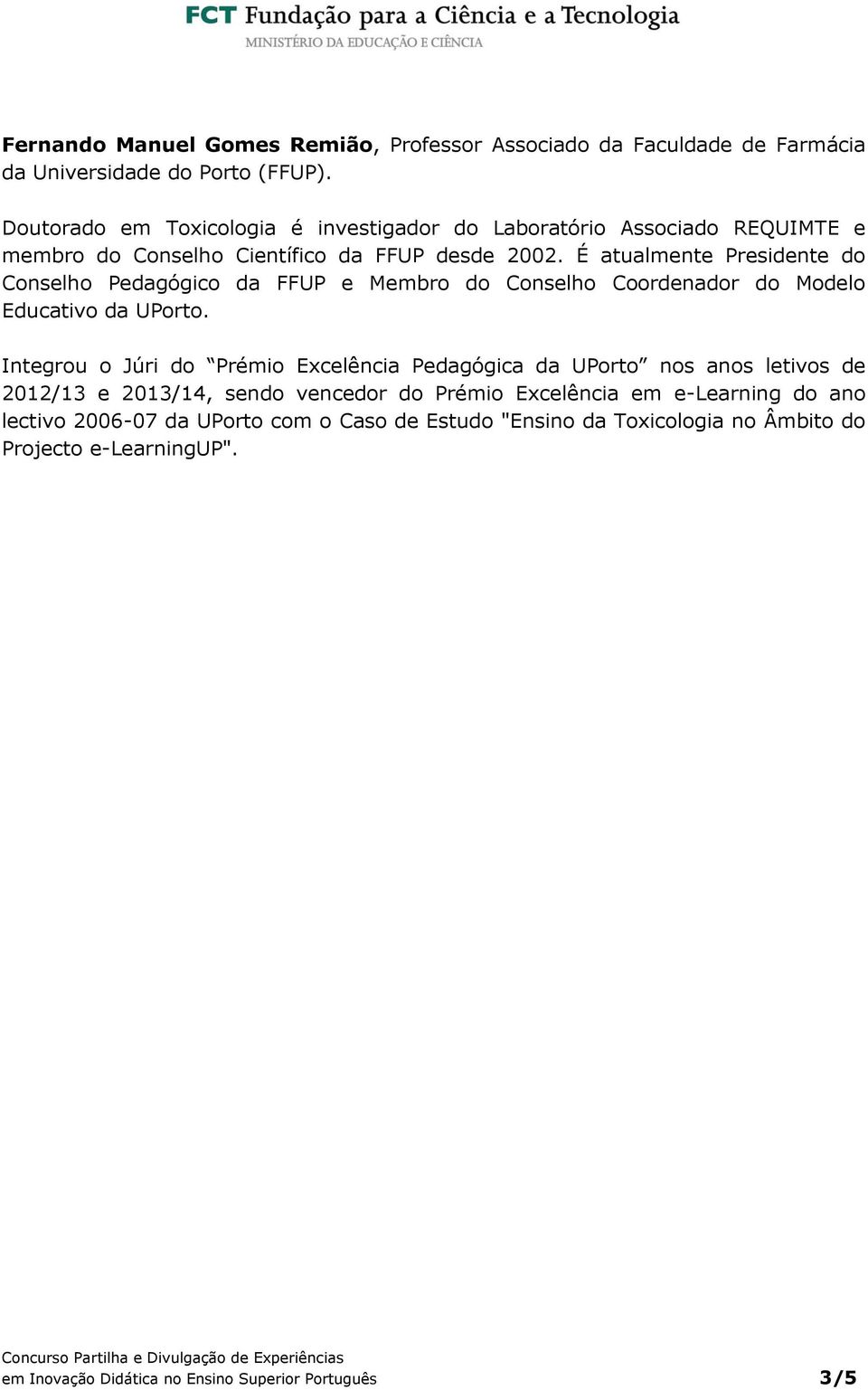 É atualmente Presidente do Conselho Pedagógico da FFUP e Membro do Conselho Coordenador do Modelo Educativo da UPorto.