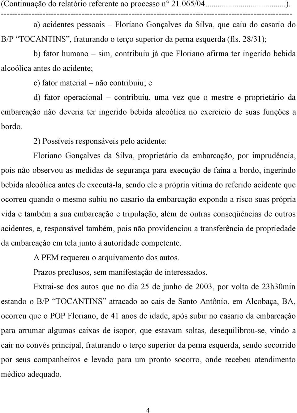 mestre e proprietário da embarcação não deveria ter ingerido bebida alcoólica no exercício de suas funções a bordo.