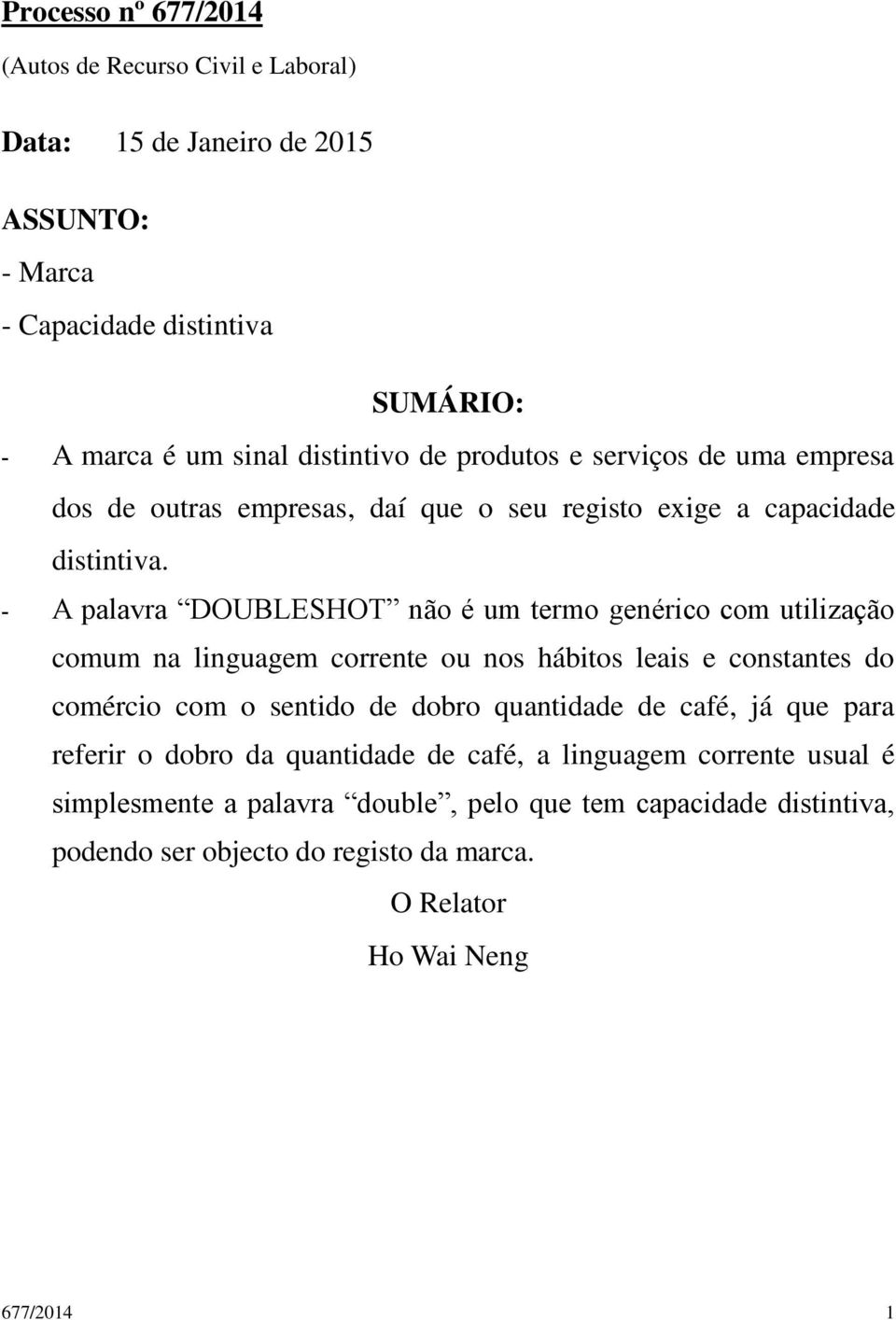 - A palavra DOUBLESHOT não é um termo genérico com utilização comum na linguagem corrente ou nos hábitos leais e constantes do comércio com o sentido de dobro quantidade