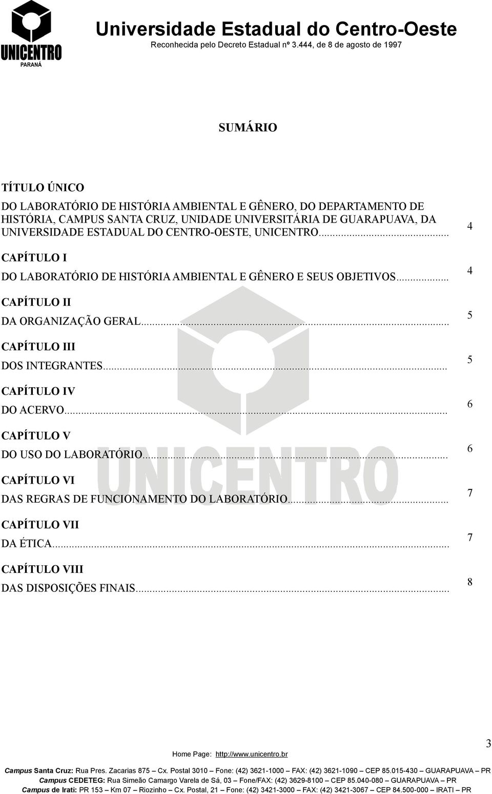 .. CAPÍTULO I DO LABORATÓRIO DE HISTÓRIA AMBIENTAL E GÊNERO E SEUS OBJETIVOS... CAPÍTULO II DA ORGANIZAÇÃO GERAL.