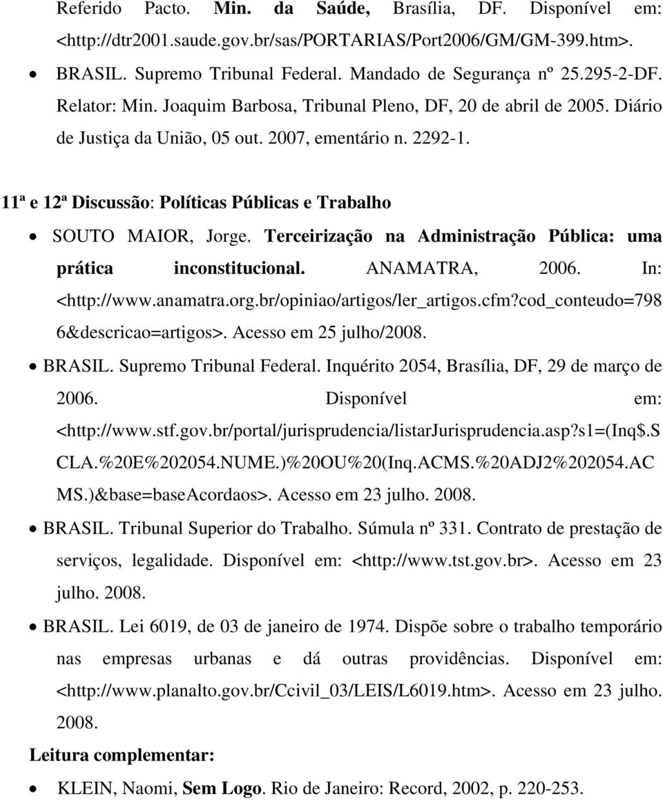 11ª e 12ª Discussão: Políticas Públicas e Trabalho SOUTO MAIOR, Jorge. Terceirização na Administração Pública: uma prática inconstitucional. ANAMATRA, 2006. In: <http://www.anamatra.org.br/opiniao/artigos/ler_artigos.