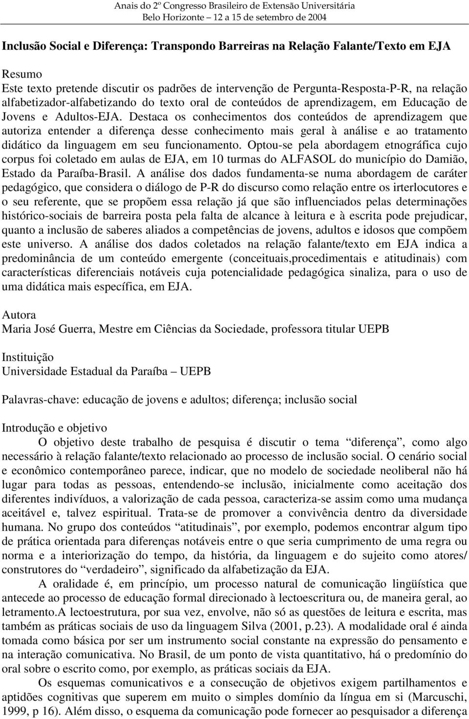 Destaca os conhecimentos dos conteúdos de aprendizagem que autoriza entender a diferença desse conhecimento mais geral à análise e ao tratamento didático da linguagem em seu funcionamento.