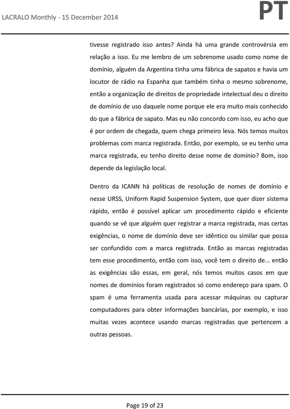 organização de direitos de propriedade intelectual deu o direito de domínio de uso daquele nome porque ele era muito mais conhecido do que a fábrica de sapato.