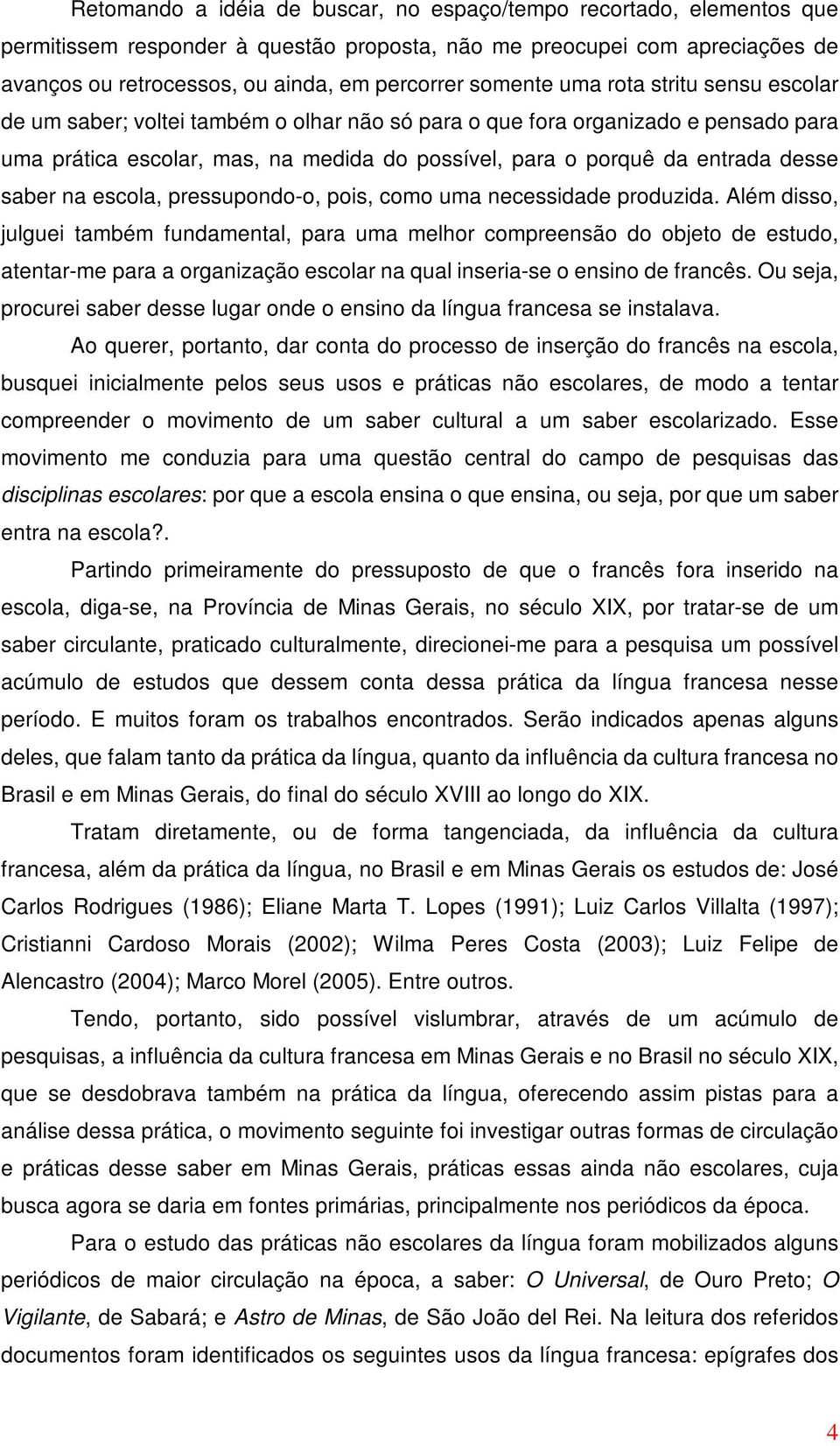 desse saber na escola, pressupondo-o, pois, como uma necessidade produzida.