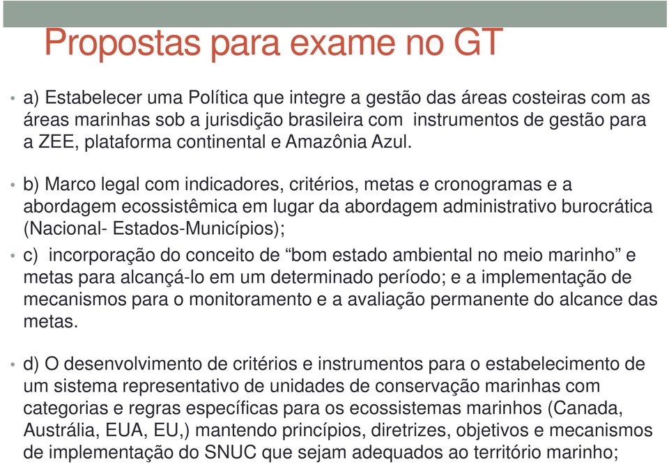 b) Marco legal com indicadores, critérios, metas e cronogramas e a abordagem ecossistêmica em lugar da abordagem administrativo burocrática (Nacional- Estados-Municípios); c) incorporação do conceito