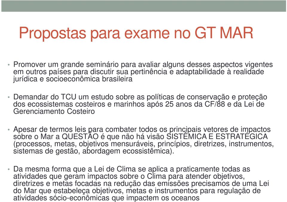 de termos leis para combater todos os principais vetores de impactos sobre o Mar a QUESTÃO é que não há visão SISTÊMICA E ESTRATÉGICA (processos, metas, objetivos mensuráveis, princípios, diretrizes,