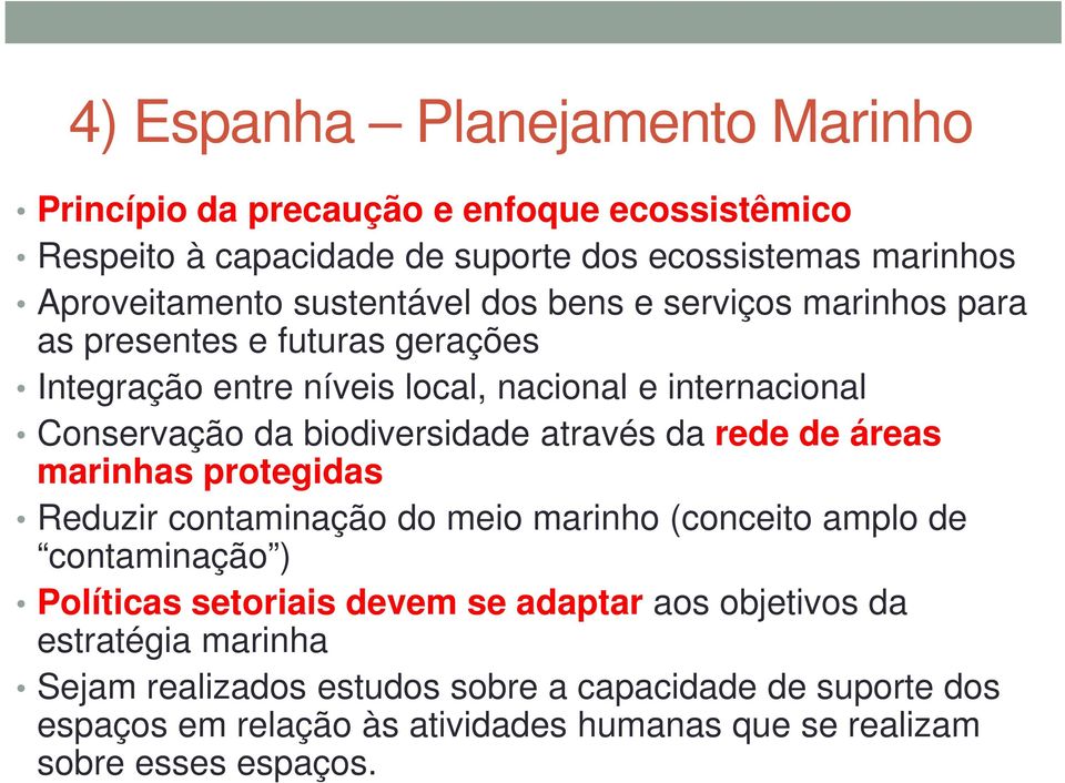 biodiversidade através da rede de áreas marinhas protegidas Reduzir contaminação do meio marinho (conceito amplo de contaminação ) Políticas setoriais devem se