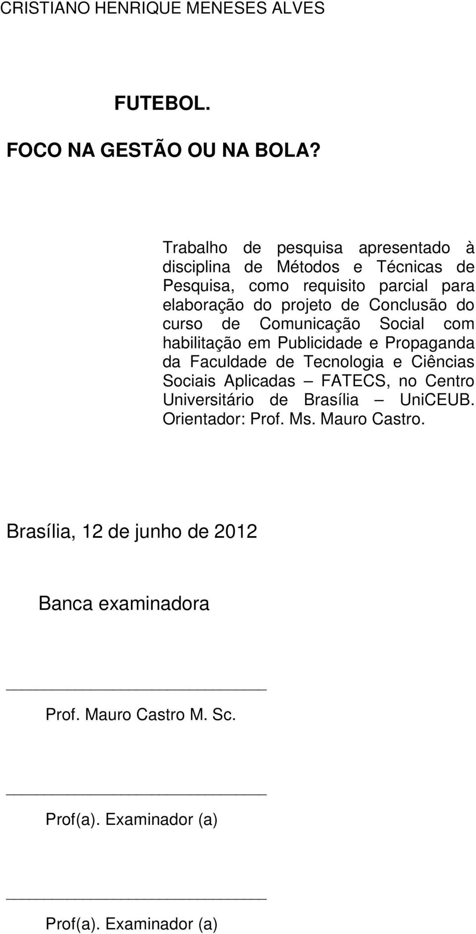 Conclusão do curso de Comunicação Social com habilitação em Publicidade e Propaganda da Faculdade de Tecnologia e Ciências Sociais