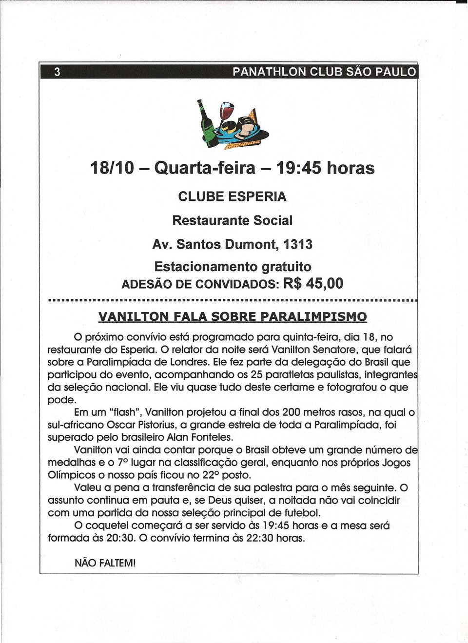 -O relator da noite será Vanilton Senatore, que falará sobre a Paralimpíada de Londres.