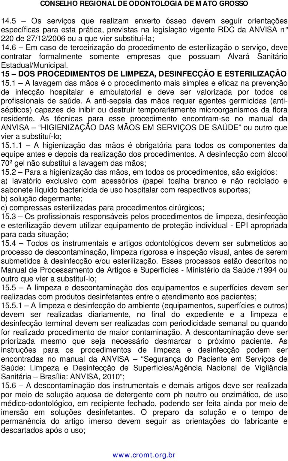15 DOS PROCEDIMENTOS DE LIMPEZA, DESINFECÇÃO E ESTERILIZAÇÃO 15.