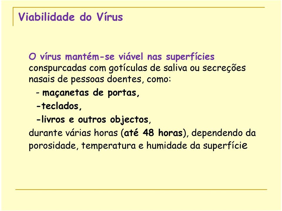 maçanetas de portas, -teclados, -livros e outros objectos, durante várias