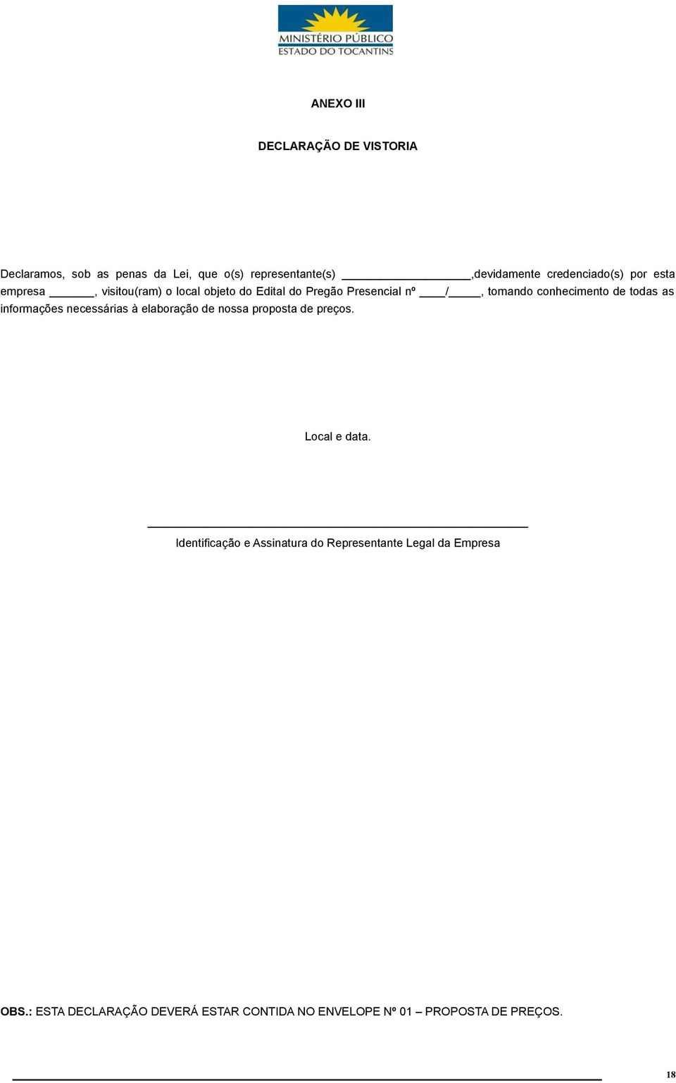 conhecimento de todas as informações necessárias à elaboração de nossa proposta de preços. Local e data.