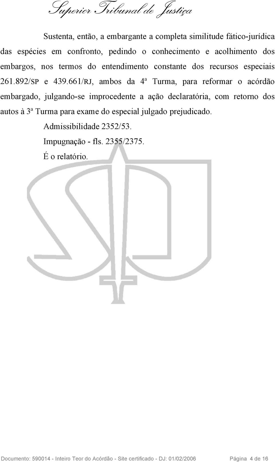 661/RJ, ambos da 4ª Turma, para reformar o acórdão embargado, julgando-se improcedente a ação declaratória, com retorno dos autos à 3ª Turma