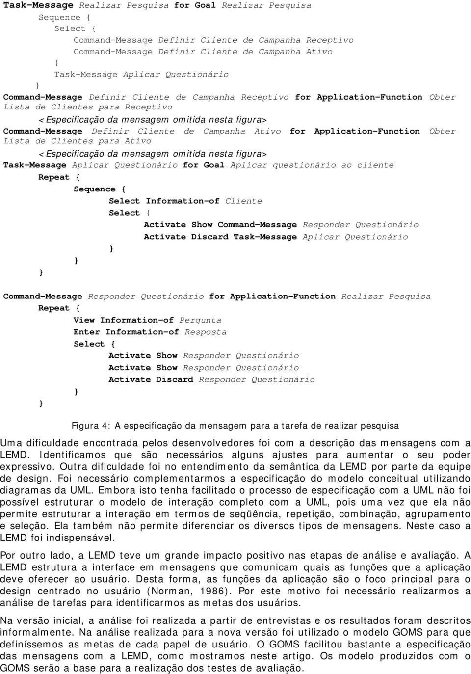 Command-Message Definir Cliente de Campanha Ativo for Application-Function Obter Lista de Clientes para Ativo <Especificação da mensagem omitida nesta figura> Task-Message Aplicar Questionário for