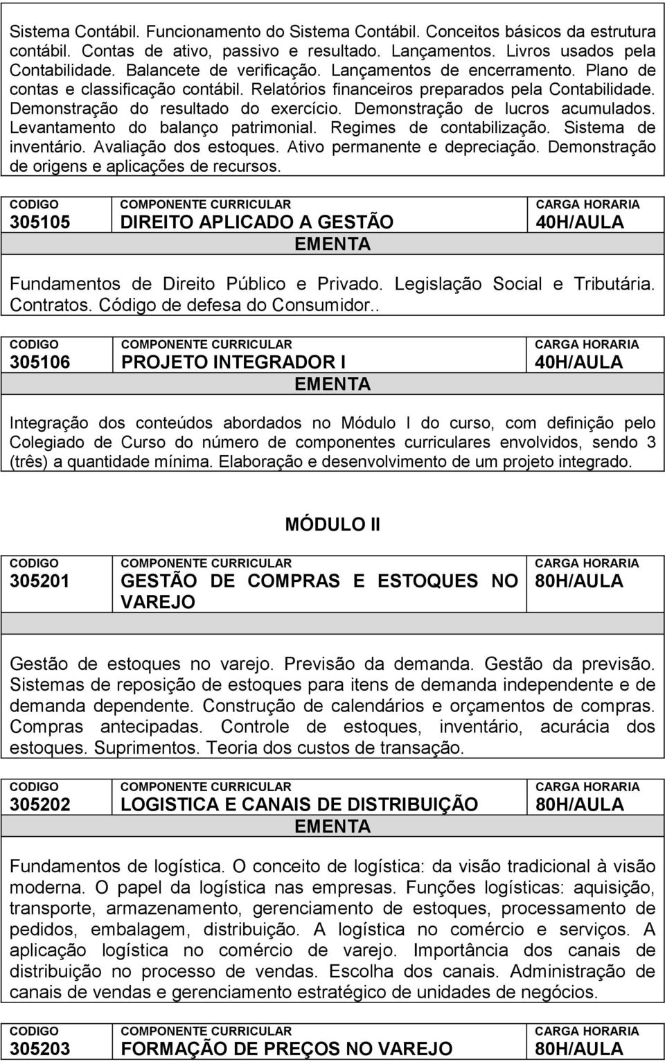 Demonstração de lucros acumulados. Levantamento do balanço patrimonial. Regimes de contabilização. Sistema de inventário. Avaliação dos estoques. Ativo permanente e depreciação.