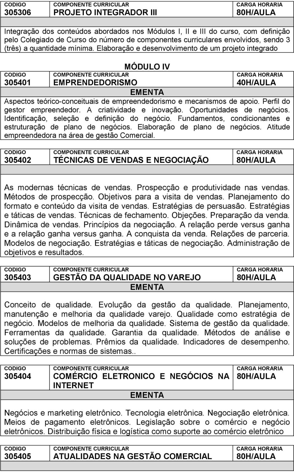 Perfil do gestor empreendedor. A criatividade e inovação. Oportunidades de negócios. Identificação, seleção e definição do negócio. Fundamentos, condicionantes e estruturação de plano de negócios.