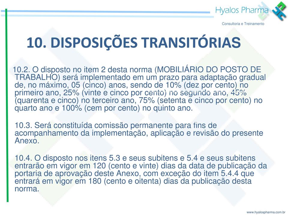 ano, 25% (vinte e cinco por cento) no segundo ano, 45% (quarenta e cinco) no terceiro ano, 75% (setenta e cinco por cento) no quarto ano e 100% (cem por cento) no quinto ano. 10.3.