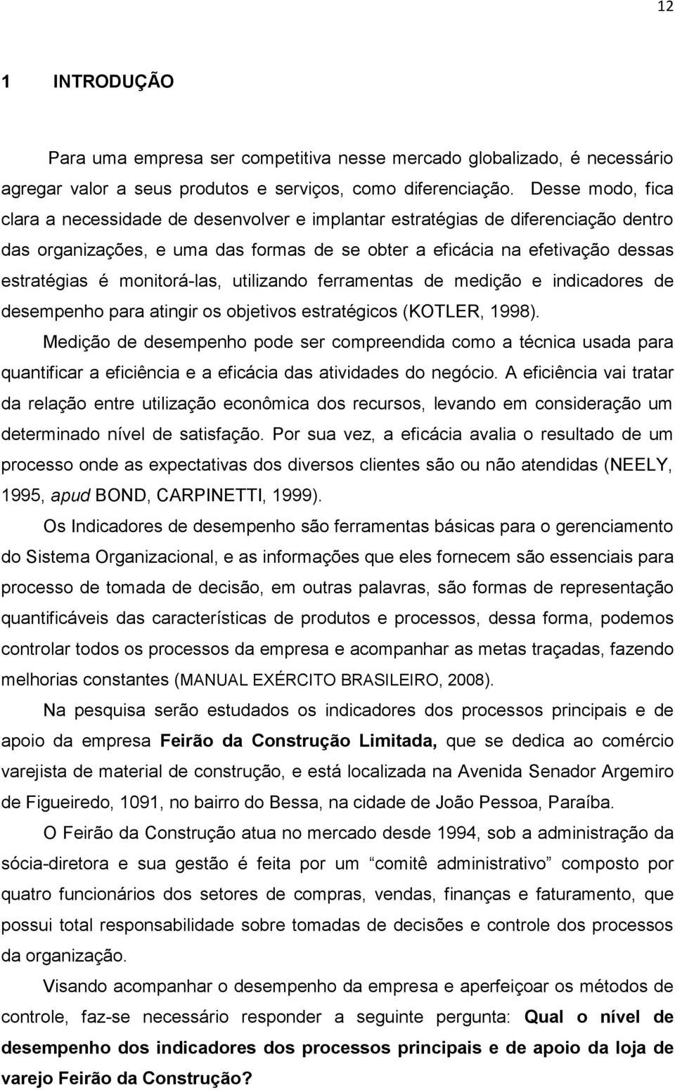 monitorá-las, utilizando ferramentas de medição e indicadores de desempenho para atingir os objetivos estratégicos (KOTLER, 1998).