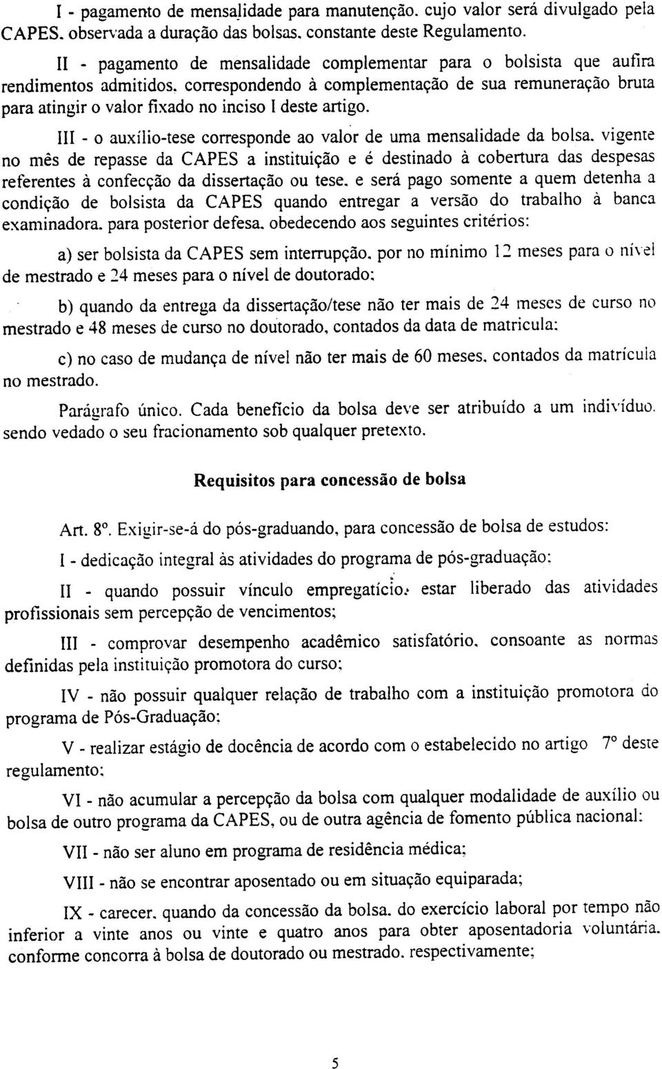 artigo. III -o auxílio-tese corresponde ao valor de uma mensalidade da bolsa.