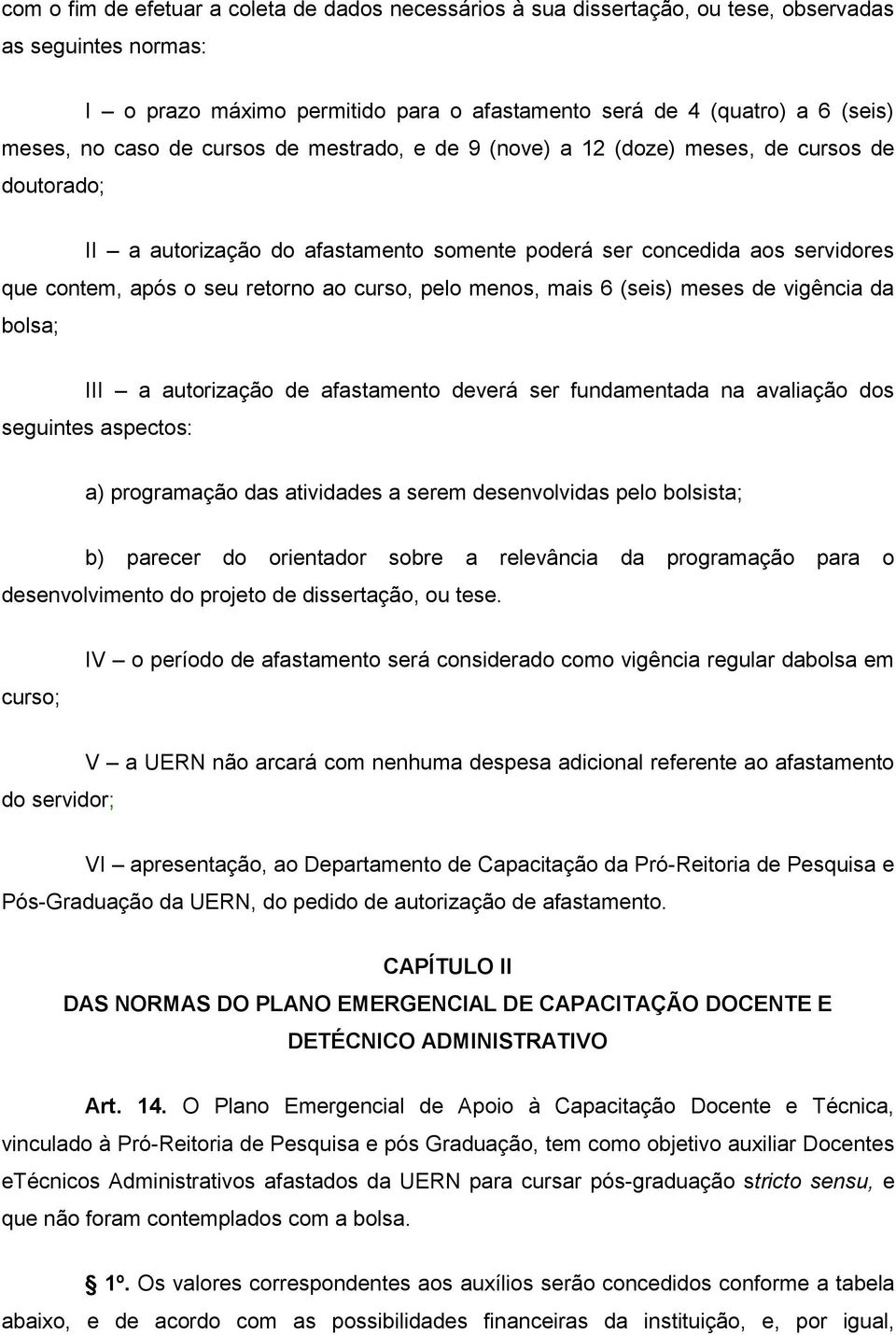 curso, pelo menos, mais 6 (seis) meses de vigência da bolsa; III a autorização de afastamento deverá ser fundamentada na avaliação dos seguintes aspectos: a) programação das atividades a serem