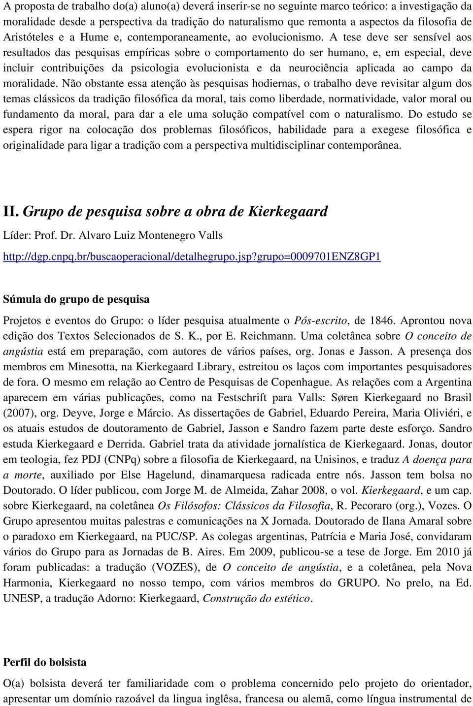 A tese deve ser sensível aos resultados das pesquisas empíricas sobre o comportamento do ser humano, e, em especial, deve incluir contribuições da psicologia evolucionista e da neurociência aplicada