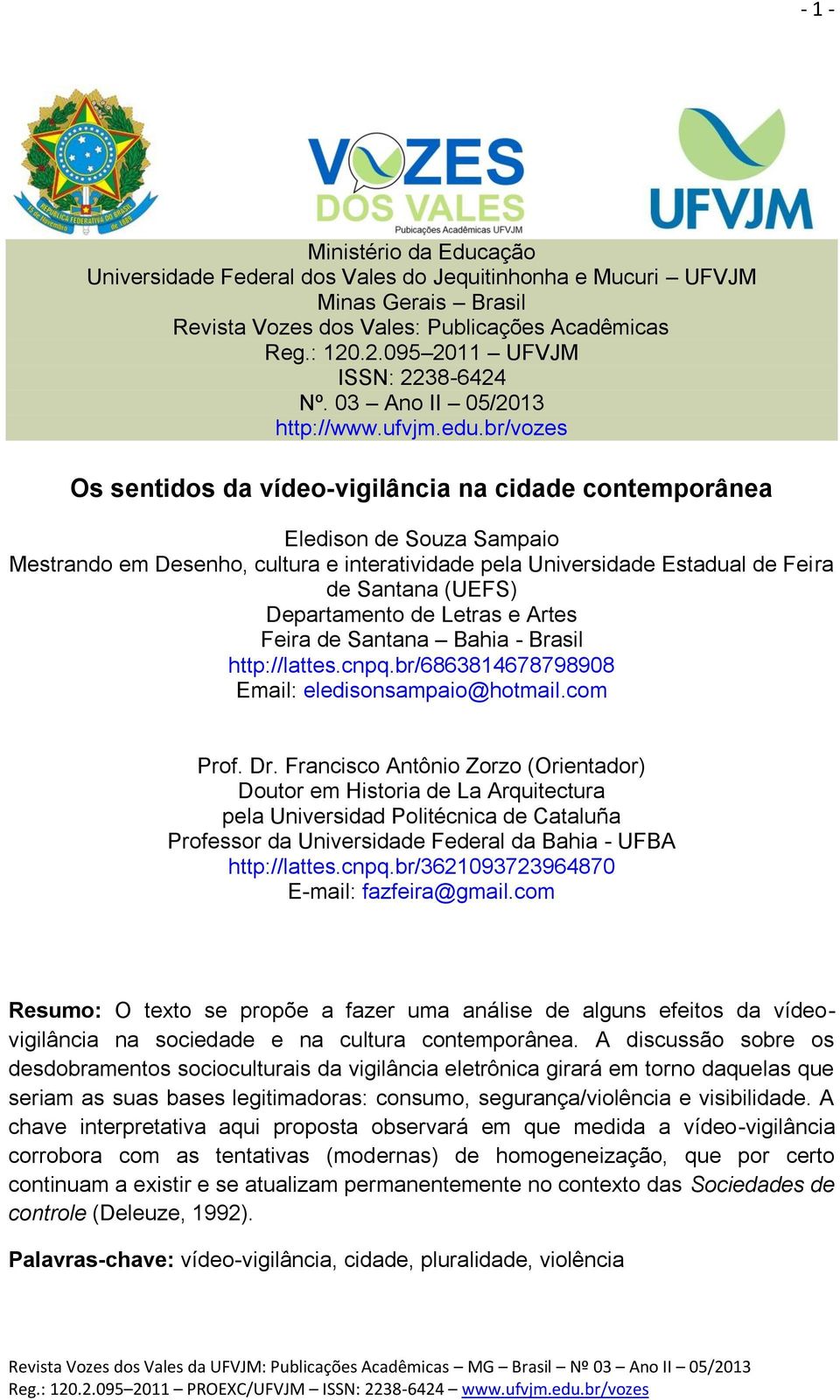 br/vozes Os sentidos da vídeo-vigilância na cidade contemporânea Eledison de Souza Sampaio Mestrando em Desenho, cultura e interatividade pela Universidade Estadual de Feira de Santana (UEFS)