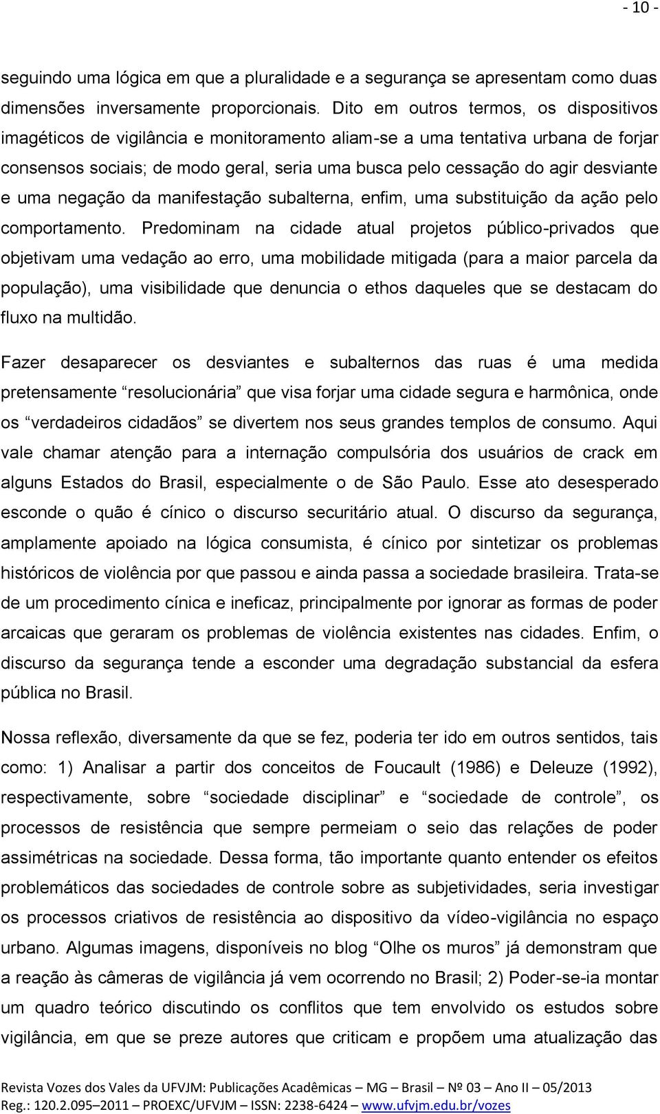 desviante e uma negação da manifestação subalterna, enfim, uma substituição da ação pelo comportamento.